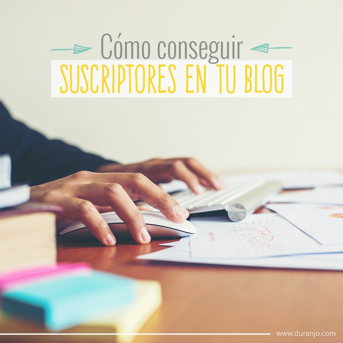 Cómo conseguir suscriptores en tu blog